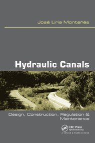 Hydraulic Canals (Design, Construction, Regulation and Maintenance) by Jose Liria Montanes, 9780367446406