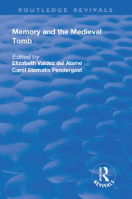 Memory and Medieval Tomb by Elizabeth Valdez Del Alamo, Carol Stamatis Pendergast, 9781138722798