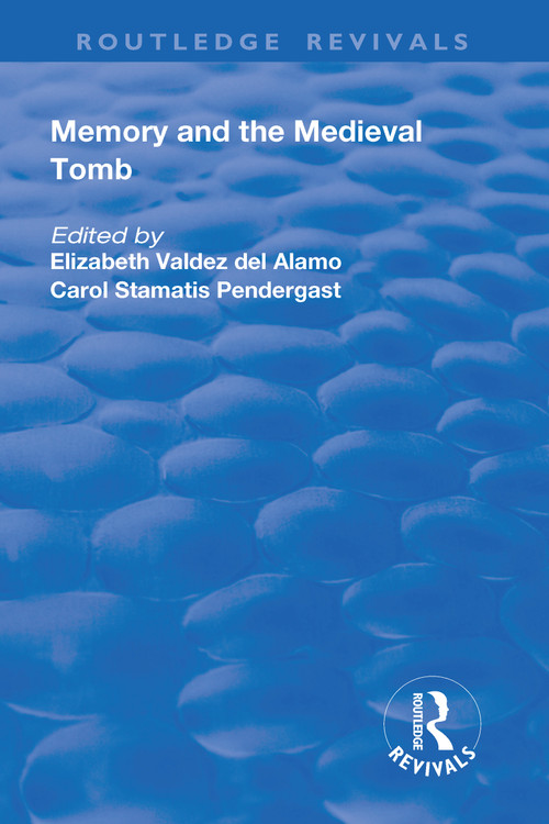 Memory and Medieval Tomb by Elizabeth Valdez Del Alamo, Carol Stamatis Pendergast, 9781138722798