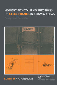 Moment Resistant Connections of Steel Frames in Seismic Areas (Design and Reliability) by Federico Mazzolani, 9780367447366