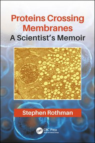 Proteins Crossing Membranes (A Scientist's Memoir) by Stephen Rothman, 9780367074494