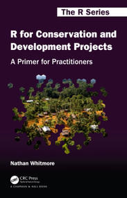 R for Conservation and Development Projects (A Primer for Practitioners) by Nathan Whitmore, 9780367205485
