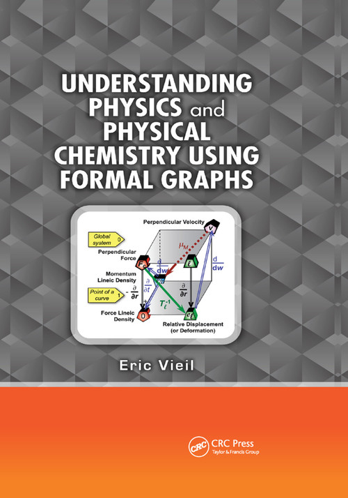 Understanding Physics and Physical Chemistry Using Formal Graphs by Eric Vieil, 9781138381438