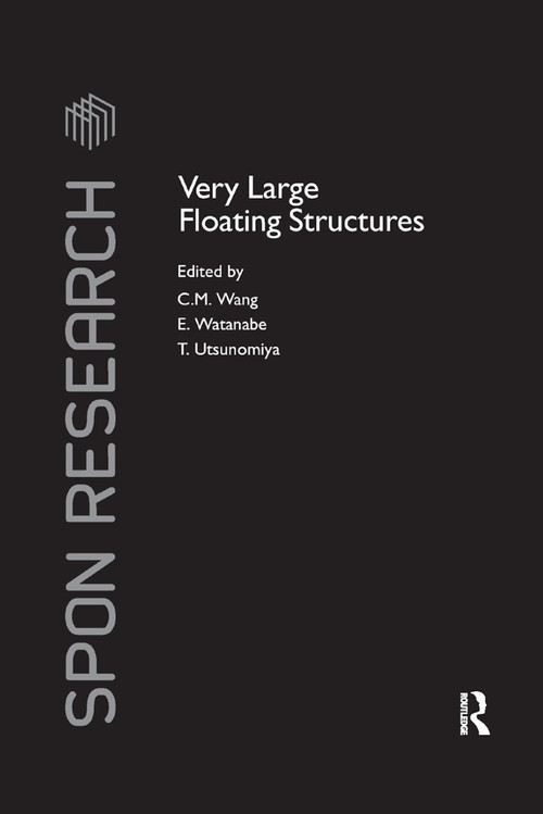 Very Large Floating Structures by C.M. Wang, E. Watanabe, T. Utsunomiya, 9780367388409