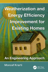 Weatherization and Energy Efficiency Improvement for Existing Homes (An Engineering Approach) by Moncef Krarti, 9781138076082