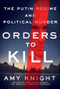 Orders to Kill (The Putin Regime and Political Murder) by Amy Knight, 9781250193599