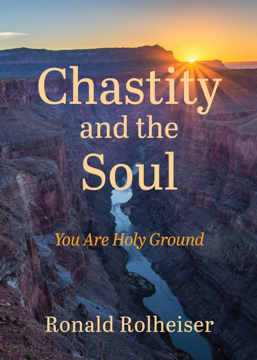 Chastity and the Soul (You Are Holy Ground) by Ronald Rolheiser, 9781640609471