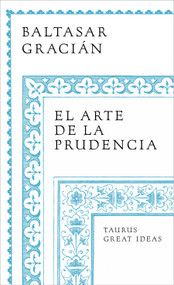 El arte de la prudencia / The Art of Prudence: the Art of Governing Oneself (Spanish Edition) by Baltasar Gracián, 9788430626649