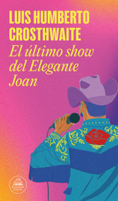 El último show del Elegante Joan / Elegant Joan's Final Show (Spanish Edition) by Luis Humberto Crosthwaite, 9786073845700