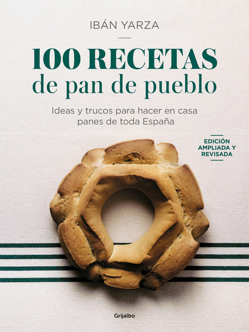 100 Recetas de pan de pueblo: Ideas y trucos para hacer en casa panes de toda España / 100 Recipes for Town Bread (Spanish Edition) by Ibán Yarza, 9788425366970
