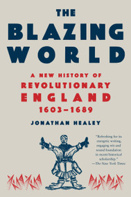 The Blazing World (A New History of Revolutionary England, 1603-1689) - 9780593311721 by Jonathan Healey, 9780593311721