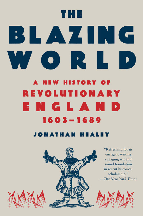 The Blazing World (A New History of Revolutionary England, 1603-1689) - 9780593311721 by Jonathan Healey, 9780593311721
