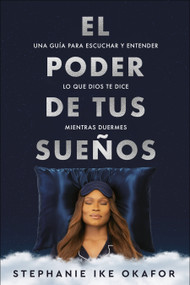 El poder de tus sueños: Una guía para escuchar y entender lo que Dios te dice mi entras duermes / The Power of Your Dreams (Spanish Edition) by Stephanie Ike Okafor, 9781644739655
