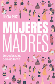 Mujeres madres / Women Mothers (Spanish Edition) by Lucía Ruz, 9788419820259