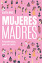 Mujeres madres / Women Mothers (Spanish Edition) by Lucía Ruz, 9788419820259