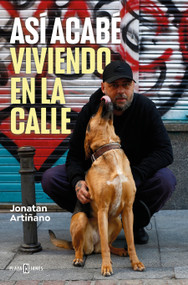 Así acabé viviendo en la calle / So That's How I Ended Up on the Streets (Spanish Edition) by Jonatan Artiñano, 9788401034244