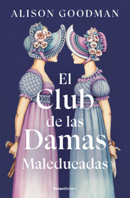 El Club de las Damas Maleducadas / The Benevolent Society of Ill-Mannered Ladies (Spanish Edition) by Alison Goodman, 9788419965615
