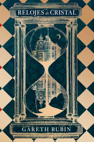 Relojes de cristal / The Turnglass (Spanish Edition) by Gareth Rubin, 9788419743831