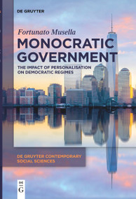 Monocratic Government (The Impact of Personalisation on Democratic Regimes) by Fortunato Musella, 9783110724714