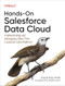 Hands-On Salesforce Data Cloud (Implementing and Managing a Real-Time Customer Data Platform) by Joyce Kay Avila, 9781098147860