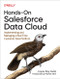 Hands-On Salesforce Data Cloud (Implementing and Managing a Real-Time Customer Data Platform) by Joyce Kay Avila, 9781098147860