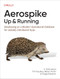 Aerospike: Up and Running (Developing on a Modern Operational Database for Globally Distributed Apps) by V. Srinivasan, Tim Faulkes, Albert Autin, Paige Roberts, 9781098155605