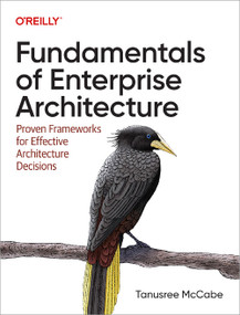 Fundamentals of Enterprise Architecture (Proven Frameworks for Effective Architecture Decisions) by Tanu McCabe, 9781098159375