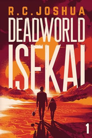 Deadworld Isekai (A Sci-Fi LitRPG Adventure) by R. C. Joshua, 9781039469556