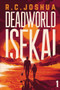 Deadworld Isekai (A Sci-Fi LitRPG Adventure) by R. C. Joshua, 9781039469556
