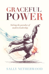 Graceful Power (Solving the paradox of modern leadership) by Sally Netherwood, 9781788606493