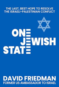One Jewish State (The Last, Best Hope to Resolve the Israeli-Palestinian Conflict with a Foreword by Mike Pompeo) by David Friedman, Mike Pompeo, 9781630062941