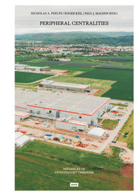 Peripheral Centralities (Instances of Anticipatory Urbanism) by Nicholas A. Phelps, Roger Keil, Paul J. Maginn, 9783986121440