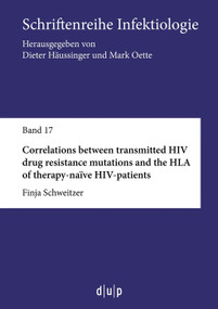 Correlations between transmitted HIV drug resistance mutations and the HLA of therapy-naïve HIV-patients by Finja Schweitzer, 9783943460179