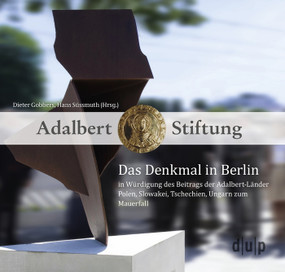 Das Denkmal in Berlin in Würdigung des Beitrags der Adalbert-Länder Polen, Slowakei, Tschechien, Ungarn zum Mauerfall (German Edition) by Dieter Gobbers, Hans Süssmuth, 9783957580573