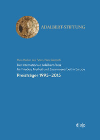 Der Internationale Adalbert-Preis für Frieden, Freiheit und Zusammenarbeit in Europa (Preisträger 1995-2015) (German Edition) by Hans Hecker, Leo Peters, Hans Süssmuth, 9783957580306