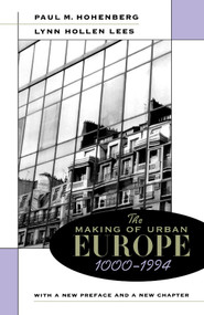 The Making of Urban Europe, 1000-1994 (With a New Preface and a New Chapter) by Paul M. HOHENBERG, Lynn Hollen Lees, 9780674543621