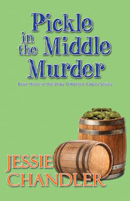 Pickle in the Middle Murder by Jessie Chandler, 9781642475999