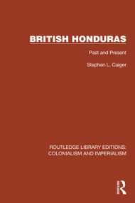 British Honduras (Past and Present) by Stephen L. Caiger, 9781032418827