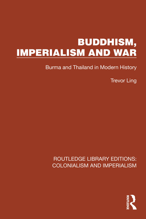 Buddhism, Imperialism and War (Burma and Thailand in Modern History) by Trevor Ling, 9781032424859