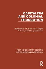 Capitalism and Colonial Production by Hamza Alavi, P.L. Burns, G.R. Knight, P.B. Mayer, Doug McEachern, 9781032445236