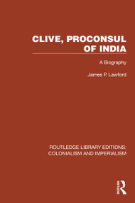 Clive, Proconsul of India (A Biography) by James P. Lawford, 9781032416458