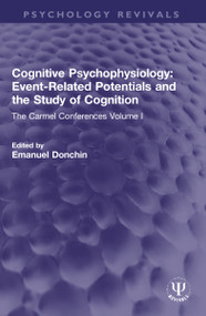 Cognitive Psychophysiology: Event-Related Potentials and the Study of Cognition (The Carmel Conferences Volume I) by Emanuel Donchin, 9781032331225