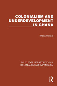 Colonialism and Underdevelopment in Ghana by Rhoda Howard, 9781032438139