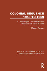 Colonial Sequence 1949 to 1969 (A Chronological Commentary upon British Colonial Policy in Africa) by Margery Perham, 9781032455860
