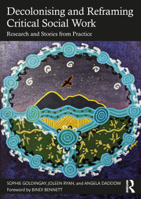 Decolonising and Reframing Critical Social Work (Research and Stories from Practice) by Sophie Goldingay, Joleen Ryan, Angela Daddow, 9781032470610