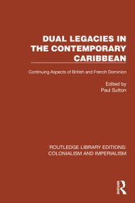 Dual Legacies in the Contemporary Caribbean (Continuing Aspects of British and French Dominion) - 9781032444628 by Paul Sutton, 9781032444628