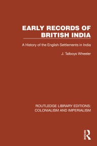 Early Records of British India (A History of the English Settlements in India) by J. Talboys Wheeler, 9781032424774