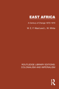 East Africa (A Century of Change 1870-1970) by W.E.F. Ward, L.W. White, 9781032422671