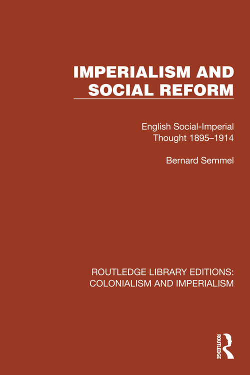 Imperialism and Social Reform (English Social-Imperial Thought 1895-1914) by Bernard Semmel, 9781032438061