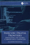 Insecure Digital Frontiers (Navigating the Global Cybersecurity Landscape) by Akashdeep Bhardwaj, 9781032848655